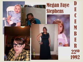 D
Megan Faye
E
Stephens
C
E
M
B
E
R
ND
22
1992

 