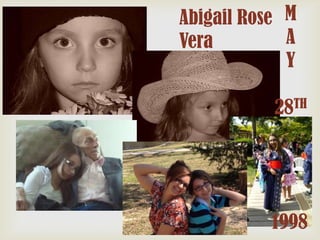 Abigail Rose M
A
Vera
Y
TH
28

1998

 