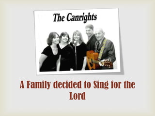 A Family decided to Sing for the
Lord

 