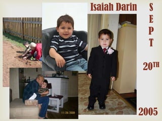 Isaiah Darin

S
E
P
T
TH
20

2005

 