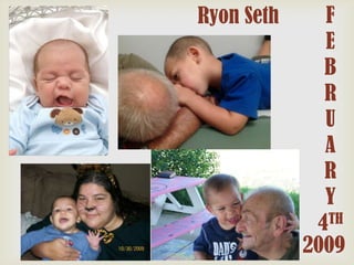 Ryon Seth

F
E
B
R
U
A
R
Y
TH
4
2009

 