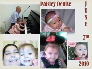 Paisley Denise

J
U
N
E

7TH

2010

 