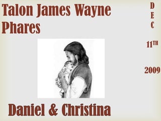 Talon James Wayne
Phares

D
E
C

11TH
2009

 