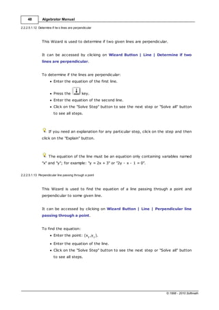 48 Algebrator Manual
© 1998 - 2010 Softmath
2.2.2.5.1.12 Determine if tw o lines are perpendicular
This Wizard is used to ...