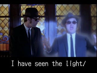 I have seen the light!
 