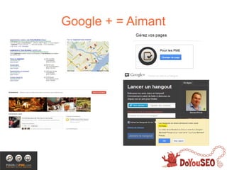 Google + = Aimant
 