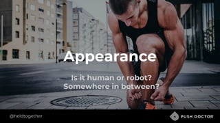 @heldtogether
Appearance
Is it human or robot?
Somewhere in between?
 