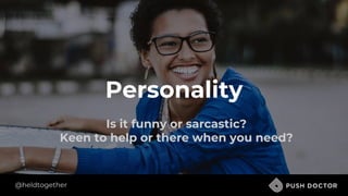 @heldtogether
Personality
Is it funny or sarcastic?
Keen to help or there when you need?
 