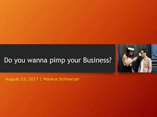 Do you wanna pimp your Business?
August 23, 2017 | Markus Schwarzer
 