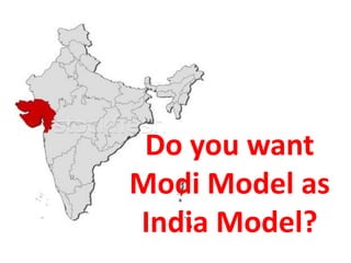 Do you want
Modi Model as
India Model?
 