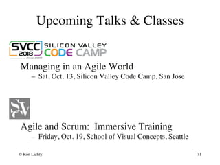 Upcoming Talks & Classes
Managing in an Agile World
–  Sat, Oct. 13, Silicon Valley Code Camp, San Jose
Agile and Scrum: I...