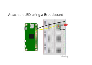 Attach	an	LED	using	a	Breadboard
 