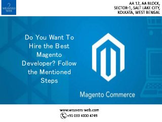 Do You Want To
Hire the Best
Magento
Developer? Follow
the Mentioned
Steps
 