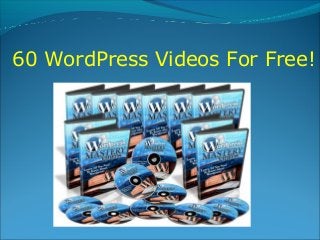 60 WordPress Videos For Free!
 