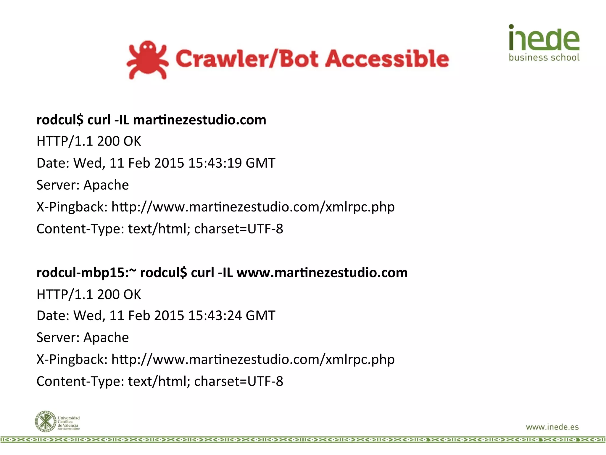 rodcul$	
  curl	
  -­‐IL	
  mar.nezestudio.com	
  
HTTP/1.1	
  200	
  OK	
  
Date:	
  Wed,	
  11	
  Feb	
  2015	
  15:43:19	
  GMT	
  
Server:	
  Apache	
  
X-­‐Pingback:	
  h9p://www.marJnezestudio.com/xmlrpc.php	
  
Content-­‐Type:	
  text/html;	
  charset=UTF-­‐8	
  
	
  
rodcul-­‐mbp15:~	
  rodcul$	
  curl	
  -­‐IL	
  www.mar.nezestudio.com	
  
HTTP/1.1	
  200	
  OK	
  
Date:	
  Wed,	
  11	
  Feb	
  2015	
  15:43:24	
  GMT	
  
Server:	
  Apache	
  
X-­‐Pingback:	
  h9p://www.marJnezestudio.com/xmlrpc.php	
  
Content-­‐Type:	
  text/html;	
  charset=UTF-­‐8	
  
 