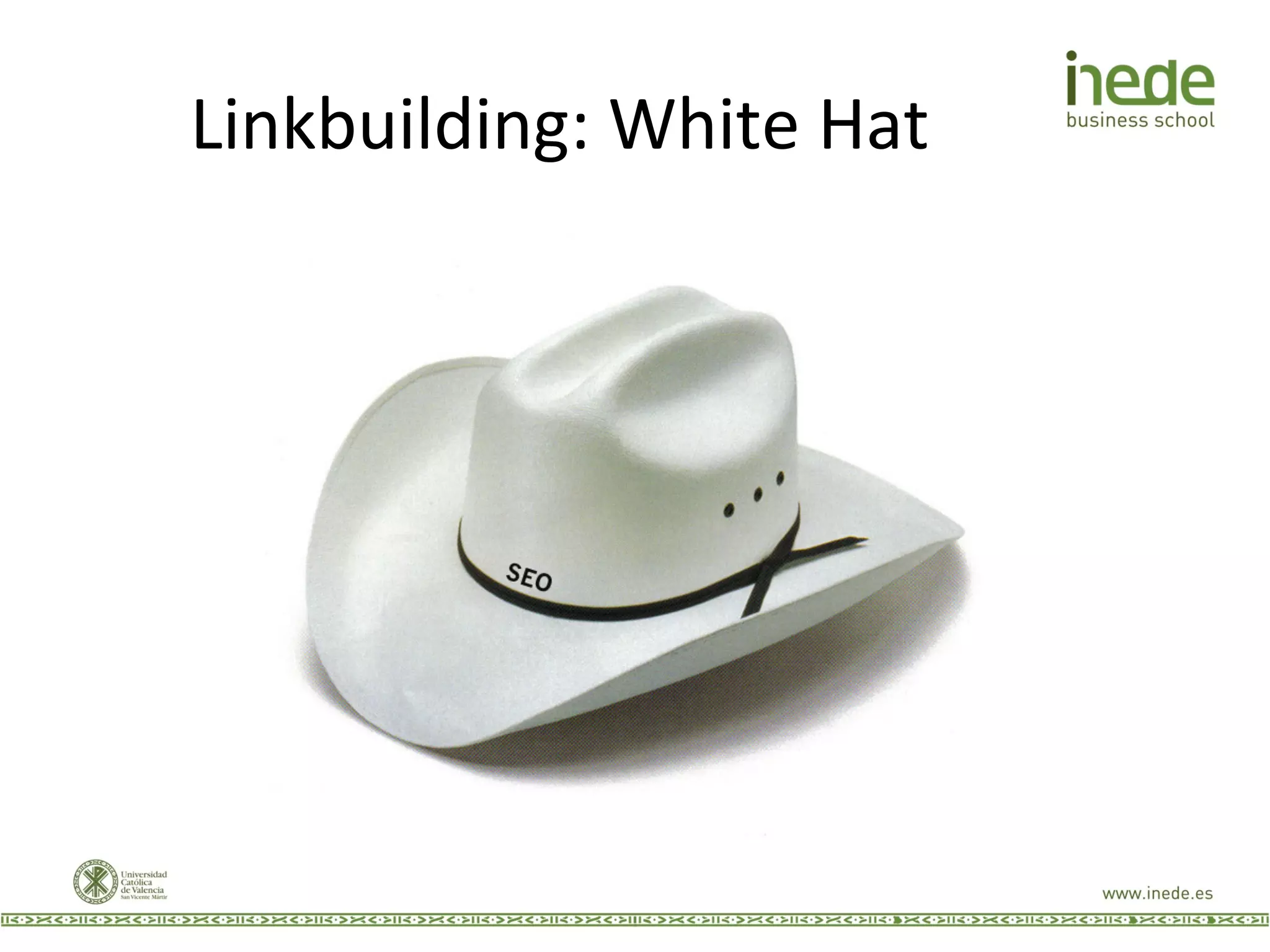 Linkbuilding:	
  White	
  Hat	
  
 