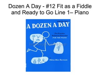 Dozen A Day - #12 Fit as a Fiddle and Ready to Go Line 1– Piano 