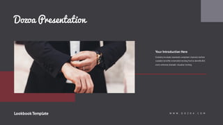 W W W . D O Z O A . C O M
Dozoa Presentation
Your Introduction Here
Globally incubate standards compliant channels before
scalable benefits extensible testing fruit to identify B2C
users whereas dramatic visualize testing.
LookbookTemplate
 