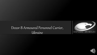 Dozor-B Armoured Personnel Carrier,
Ukraine
 