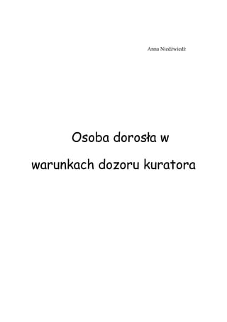 Anna Niedźwiedź
Osoba dorosła w
warunkach dozoru kuratora
 