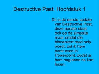 Destructive Past, Hoofdstuk 1 ,[object Object]