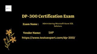 DP-300 Certification Exam
Administering Microsoft Azure SQL
Solutions
SAP
https://www.testsexpert.com/dp-300/
Exam Name :
Vendor Name:
 