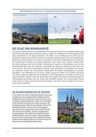 10
DE SLAG OM NORMANDIË
De Slag om Normandië zou uiteindelijk veel langer duren dan door de geallieerden was
ingecalculeerd. Bijna drie maanden waren nodig. De vestiging van het bruggenhoofd
was uiteindelijk in 12 dagen beslecht. De haven van Cherbourg viel eind juni na
bijzonder zware gevechten in handen van de bevrijdingstroepen. De echte problemen
begonnen echter daarna. Juli was een zwarte maand voor de geallieerden. De Britten
en Canadezen werden op afstand gehouden van Caen door Duitse tankdivisies.
De stad werd pas op 19 juli bevrijd. Ondertussen liepen de Amerikanen vast in het
heggenlandschap van de Cotentin. Zij hadden de grootste moeite de stad Saint-Lô
in te nemen. Dit lukte uiteindelijk op 18 juli. Eind juli keert het tij dankzij het succes
van Operatie Cobra. De Amerikanen doorbraken de Duitse verdediging en konden
oprukken naar Bretagne en de Loire. Begin augustus deden de Duitsers op bevel
van Hitler nog een tegenaanval bij Mortain. Deze tegenaanval mislukte en de Duitse
legereenheden werden voor een groot deel vernietigd. Het restant werd bedreigd met
omsingeling bij Falaise aan het einde van dezelfde maand. De overlevenden stond
niets anders te doen dan Normandië te verlaten, de Seine over te steken en terug te
keren naar Duitsland.
WAT GEBEURDE ER PRECIES: DE LANDING EN DE SLAG OM NORMANDIË
DE NORMANDIËRS EN DE INVASIE
In de zomer van 1944 is Laag-Normandië ineens het
strijdtoneel van een gigantische veldslag. Op het
hoogtepunt van de gevechten, half juli, staan ruim
2 miljoen soldaten tegenover elkaar. Dat wil zeggen
ruim twee keer zoveel als het aantal inwoners van
de departementen Manche en Calvados. Het aantal
burgerslachtoffers is groot. Om te ontsnappen
aan de bommen en granaten neemt de bevolking
zijn toevlucht tot kelders, grotten, steengroeven
en mijngangen. Met duizenden tegelijk vluchten
de Normandiërs naar het zuiden: een gevaarlijke
onderneming vanwege de vele luchtbeschietingen.
Ondertussen voegen anderen zich bij het verzet en
steunen waar mogelijk de geallieerden.
©MaisonduTourismeCherbourg-Cotentin
©ThierryHouyel©EmilieUrsule
Haven van Cherbourg
Parachutage
Abbaye aux Hommes - Caen
 