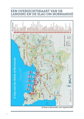 14
EEN OVERZICHTSKAART VAN DE
LANDING EN DE SLAG OM NORMANDIË
De Slag om Normandië - juni-augustus 1944.
 