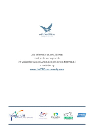 Alle informatie en actualiteiten
rondom de viering van de
70e
verjaardag van de Landing en de Slag om Normandië
is te vinden op
www.the70th-normandy.com
 