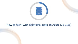 How to work with Relational Data on Azure (25-30%)
 