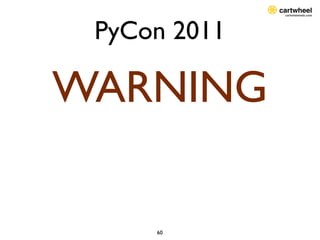 PyCon 2011

WARNING

     60
 