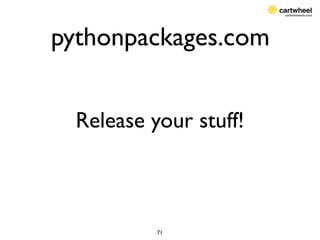 pythonpackages.com


  Release your stuff!



           71
 