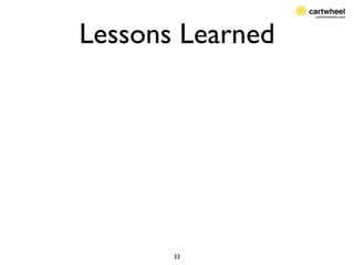 Lessons Learned




       33
 