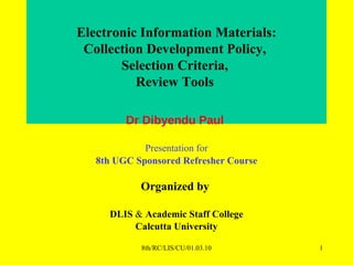Electronic Information Materials: Collection Development Policy,  Selection Criteria,  Review Tools  ,[object Object],[object Object],[object Object],[object Object],[object Object],[object Object]