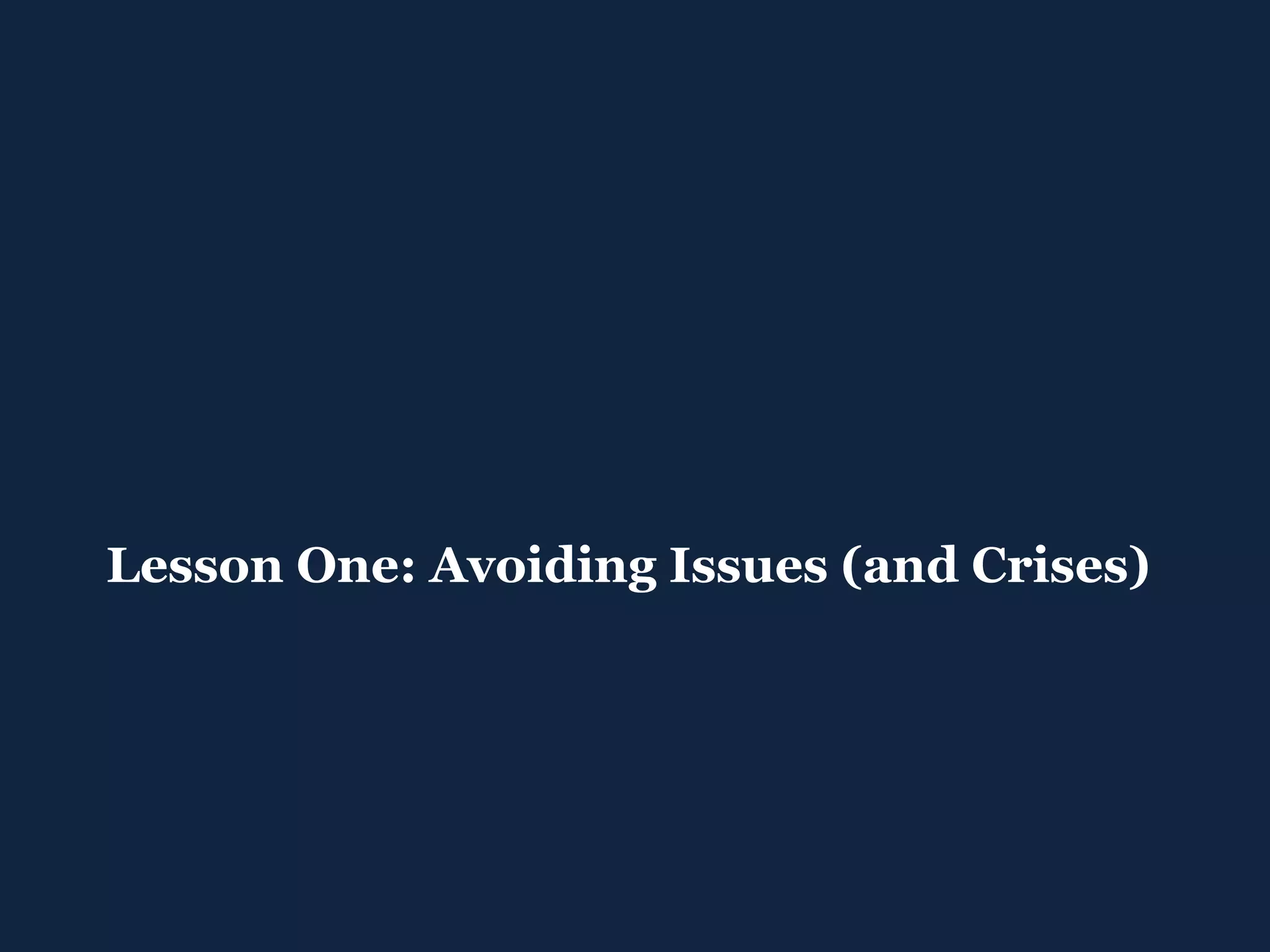 Lesson One: Avoiding Issues (and Crises) 