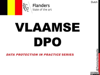 VLAAMSE
DPO
DATA PROTECTION IN PRACTICE SERIES
@TommyVandepitte
Dutch
 