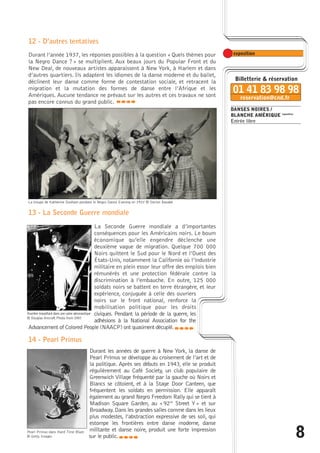 8 
DANSES NOIRES / 
BLANCHE AMÉRIQUE exposition 
Entrée libre 
12 - D’autres tentatives 
Durant l’année 1937, les réponses possibles à la question « Quels thèmes pour 
la Negro Dance ? » se multiplient. Aux beaux jours du Popular Front et du 
New Deal, de nouveaux artistes apparaissent à New York, à Harlem et dans 
d’autres quartiers. Ils adaptent les idiomes de la danse moderne et du ballet, 
déclinent leur danse comme forme de contestation sociale, et retracent la 
migration et la mutation des formes de danse entre l’Afrique et les 
Amériques. Aucune tendance ne prévaut sur les autres et ces travaux ne sont 
pas encore connus du grand public. 
caba 
La troupe de Katherine Dunham pendant le Negro Dance Evening en 1937 © Dorien Basabé 
13 - La Seconde Guerre mondiale 
La Seconde Guerre mondiale a d’importantes 
conséquences pour les Américains noirs. Le boum 
économique qu’elle engendre déclenche une 
deuxième vague de migration. Quelque 700 000 
Noirs quittent le Sud pour le Nord et l’Ouest des 
États-Unis, notamment la Californie où l’industrie 
militaire en plein essor leur offre des emplois bien 
rémunérés et une protection fédérale contre la 
discrimination à l’embauche. En outre, 125 000 
soldats noirs se battent en terre étrangère, et leur 
expérience, conjuguée à celle des ouvriers 
noirs sur le front national, renforce la 
mobilisation politique pour les droits 
civiques. Pendant la période de la guerre, les 
adhésions à la National Association for the 
Ouvrière travaillant dans une usine aéronautique 
© Douglas Aircraft Photo from OWI 
Advancement of Colored People (NAACP) ont quasiment décuplé. 
14 - Pearl Primus 
caba 
Durant les années de guerre à New York, la danse de 
Pearl Primus se développe au croisement de l’art et de 
la politique. Après ses débuts en 1943, elle se produit 
régulièrement au Café Society, un club populaire de 
Greenwich Village fréquenté par la gauche où Noirs et 
Blancs se côtoient, et à la Stage Door Canteen, que 
fréquentent les soldats en permission. Elle apparaît 
également au grand Negro Freedom Rally qui se tient à 
Madison Square Garden, au « 92nd Street Y» et sur 
Broadway. Dans les grandes salles comme dans les lieux 
plus modestes, l’abstraction expressive de ses soli, qui 
estompe les frontières entre danse moderne, danse 
militante et danse noire, produit une forte impression 
sur le public.caba 
Pearl Primus dans Hard Time Blues 
© Getty Images 
 