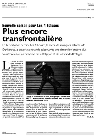 DUNKERQUE EXPANSION                                                                                                                                       OCT 11
30 RUE L'HERMITTE                                                                                                                                          Mensuel
59379 DUNKERQUE CEDEX - 03 28 66 47 61

                                                                                                                                       Surface approx. (cm²) : 328




                                                                                                                                                           Page 1/1




Nouvelle saison pour Les 4 Ecluses
Plus encore
transfrontalière
Le 1er octobre dernier; Les 4 Ecluses, la scène de musiques actuelles de
Dunkerque, a ouvert sa nouvelle saison, avec une dimension encore plus
transfrontalière, en direction de la Belgique et de la Grande-Bretagne.




L
               a scène de musi-                                                                                                frontalière entreprise il y a quelques
               ques actuelles de                                                                                               années. Déjà partenaire du Grand
               Dunkerque, les 4                                                                                                Mix à Tourcoing, de De Kreun et
               Ecluses, ne s'est pas                                                                                           de 4 AD en Belgique, les 4 Ecluses
               complètement étein-                                                                                             élargissent leur coopération vers
te cet été puisqu'elle a accueilli en                                                                                          l'Angleterre, avec deux nouvel-
résidence deux groupes, Green                                                                                                  les scènes, Superact ! et Phoenix.
Vaughan, d'abord, un duo électro                                                                                               Cette coopération est rendue possi-
rock qui commence à faire beau-                                                                                                ble grâce au programme européen
coup parler de lui et Ed Wood Jr,                                                                                              Interreg IV qui a validé le projet en
un duo de rock lillois qui sort cet                                                                                            mai dernier. « Ce projet a pour but
automne un nouvel album, avant                                                                                                 premier de construire une véritable
une tournée de trois semaines en                                                                                               coopération transfrontalière dura-
Europe. Toutefois, avec la rentrée                                                                                             ble et pérenne entre les acteurs pro-
de septembre, la scène retrouve sa                                                                                             fessionnels de la musique « live »
vitesse de croisière avec une nou-                                                                                             provenant de France, d'Angleterre
velle programmation qui démarre                                                                                                et de Belgique », précise-t-on aux 4
le samedi 1er octobre avec en                                                                                                  Ecluses. Derrière ces mots très offi-
ouverture, Marvin, un groupe                                                                                                   ciels, il faut surtout comprendre que
montpelliérain, spécialiste du rock     Oldelaf, un chanteur venu de Paris, ex du groupe "Oldelaf et mon-                      la scène musicale souhaite pour-
quasi-instrumental, suivi de Ed         sieur D.", se produira le 5 novembre prochain, dans un registre                        suivre ce qu'elle a entrepris avec
Wood Jr, le groupe rock lillois qui     clairement humoristique. Photo DR                                                      un beau succès : le déplacement
vient de terminer sa résidence aux                                                                                             de son public vers d'autres scènes
4 Ecluses. Comme chaque année,          complètement faux. D'ailleurs, ce                dub, de l'électro, du jazz, du rock   en Belgique et en Angleterre, à la
les programmateurs ont eu à coeur       n'est pas un fait exprès mais dans               indépendant, du rock psychédé-        découverte de musiques différen-
de proposer un large choix à son        notre programmation du premier                   lique, du pub rock ou encore du       tes, mais aussi de ses artistes à la
public, puisant dans l'ensemble         trimestre, nous ne retrouvons pas                ska... Les amateurs du genre com-      découverte d'un public nouveau
 des tendances de la musique dite       un seul groupe de métal », expli-                prendront...                           et d'une manière de travailler sans
 actuelle. « Les 4 Ecluses ont encore   que-t-on aux 4 Ecluses. Pas de                   Cette année, la scène de musiques      doute toute autre. Rien de tel pour
 trop souvent l'image de ne propo-      métal, donc, mais de la chanson,                 actuelles a souhaité poursuivre et     élargir son horizon...
 ser que de la musique métal. C'est     du rock, du hip hop, du reggae, du               même étendre sa dimension trans-                                 Pa. D.-L.




SAYRIN                                   Eléments de recherche : OLDELAF : chanteur, passages significatifs
0320799200505/GNN/AYM/3
 