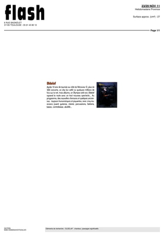 23/29 NOV 11
                                                                                                        Hebdomadaire Province


                                                                                                       Surface approx. (cm²) : 27

6 RUE BAGNOLET
31100 TOULOUSE - 05 61 43 80 10

                                                                                                                       Page 1/1




                                   Oldelaf
                                   Après 10 ans de tournée au côté de Monsieur D, plus de
                                   300 concerts, un clip (ie café) vu quèlques millions de
                                   fois sur le net, trois albums, un Olympia sold-out, Oldelaf
                                   reprend la route avec un tout nouveau spectacle... Au
                                   programme, des nouvelles chansons et quèlques ancien-
                                   nes -touiours humoristiques et piquantes, avec cinq mu-
                                   siciens louant guitares, clavier, percussions, batterie,
                                   basse, contrebasse, ukulélé...




SAYRIN                            Eléments de recherche : OLDELAF : chanteur, passages significatifs
6365130300524/GTG/ALA/3
 