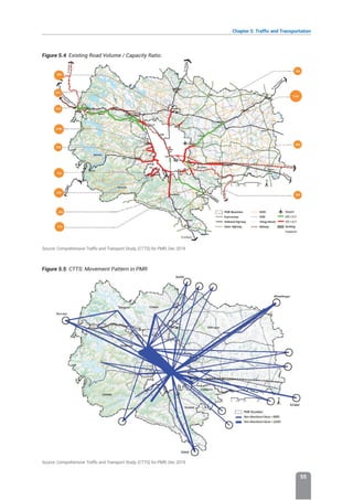 Chapter 5: Traffic and Transportation
55
Figure 5.4: Existing Road Volume / Capacity Ratio.
Source: Comprehensive Traffic and Transport Study, (CTTS) for PMR, Dec 2019
Figure 5.5: CTTS: Movement Pattern in PMR
Source: Comprehensive Traffic and Transport Study, (CTTS) for PMR, Dec 2019
 