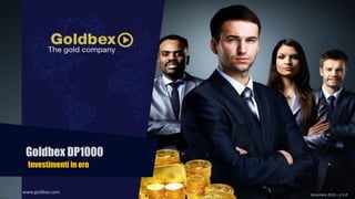 www.goldbex.com
Diciembre	2015	–	V	2.0
Goldbex DP1000
Investimenti in oro
 