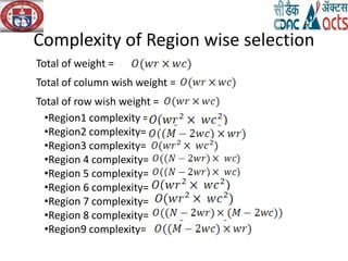 Complexity of Region wise selection
Total of weight =
Total of column wish weight =
Total of row wish weight =
•Region1 complexity =
•Region2 complexity=
•Region3 complexity=
•Region 4 complexity=
•Region 5 complexity=
•Region 6 complexity=
•Region 7 complexity=
•Region 8 complexity=
•Region9 complexity=
 