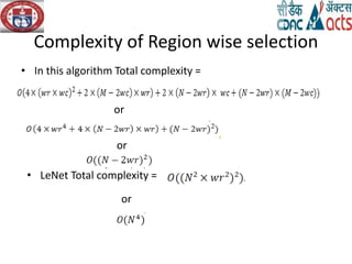 Complexity of Region wise selection
• In this algorithm Total complexity =
or
or
• LeNet Total complexity =
or
 