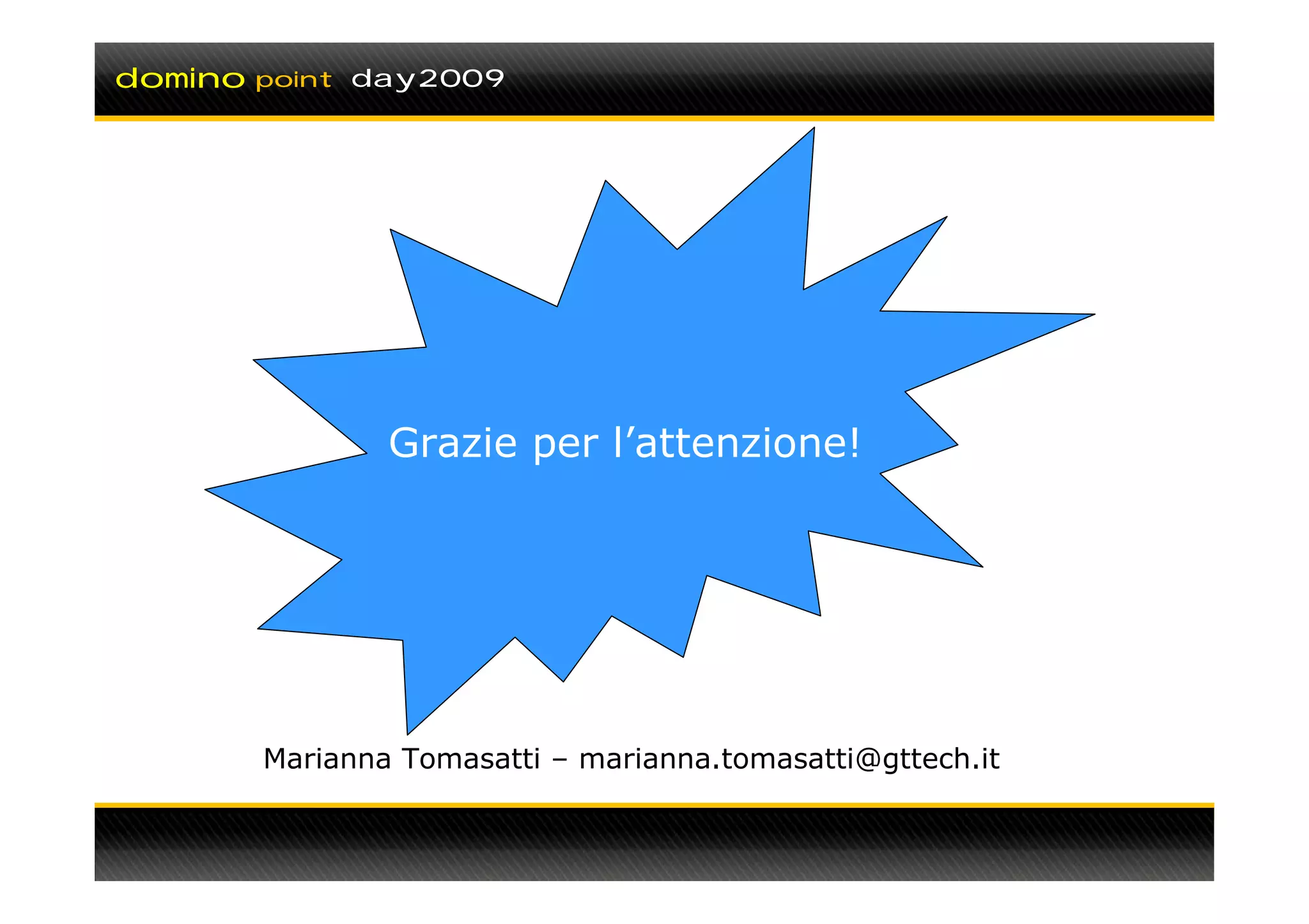 domino   point day2009




                 Grazie per l’attenzione!




         Marianna Tomasatti – marianna.tomasatti@gttech.it
 