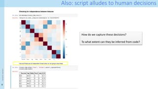 6
Also: script alludes to human decisions
<event
name>
How do we capture these decisions?
To what extent can they be inferred from code?
 