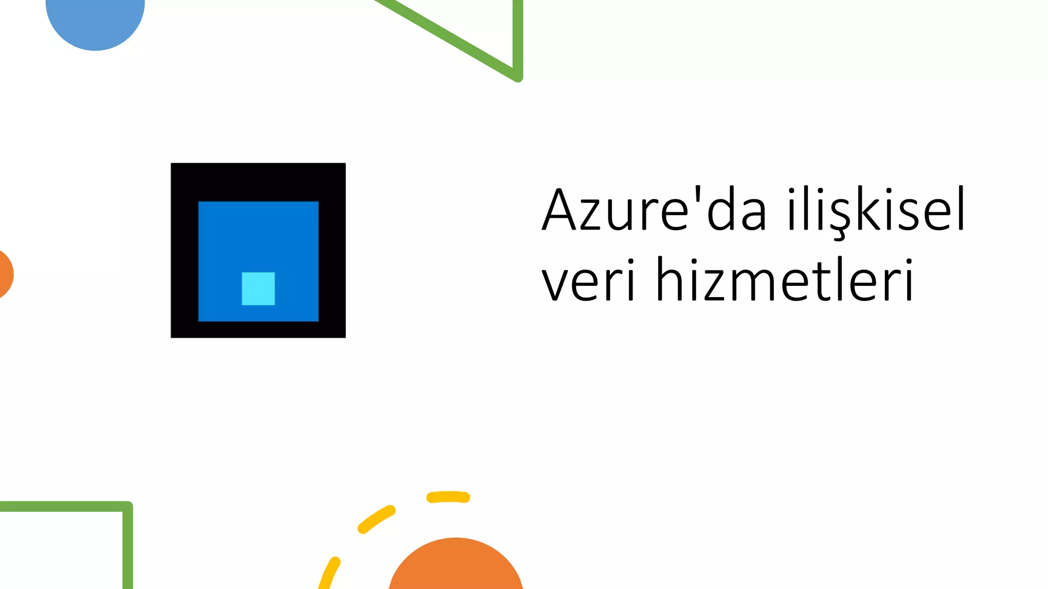 Azure'da ilişkisel
veri hizmetleri
 
