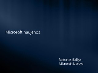 Robertas Balkys
Microsoft Lietuva
 