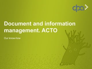 Document and information
management. ACTO
Our know-how
 