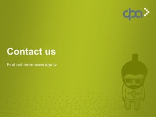 Contact us
Find out more www.dpa.lv
 