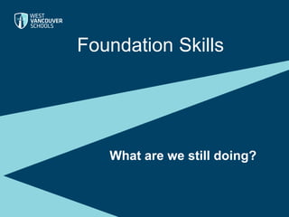 Foundation Skills
What are we still doing?
 